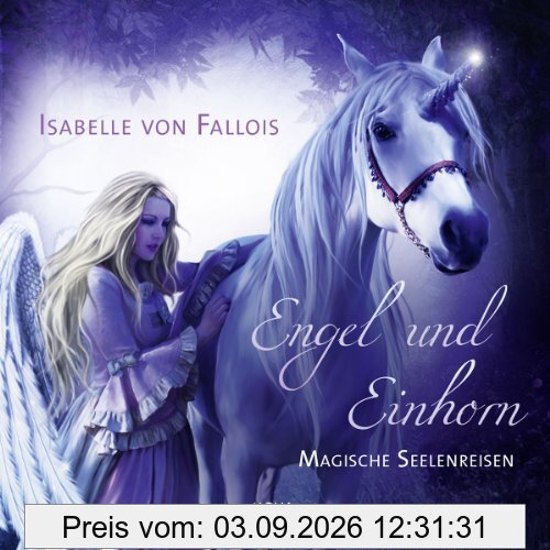Engel und Einhorn: Magische Seelenreisen