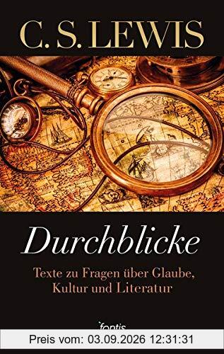 Durchblicke: Texte zu Fragen über Glauben, Kultur und Literatur