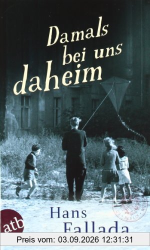 Damals bei uns daheim: Erlebtes, Erfahrenes und Erfundenes (Fallada)