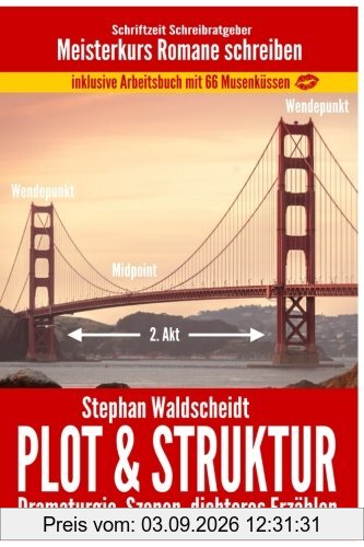 Plot & Struktur: Dramaturgie, Szenen, dichteres Erzählen: Meisterkurs Romane schreiben