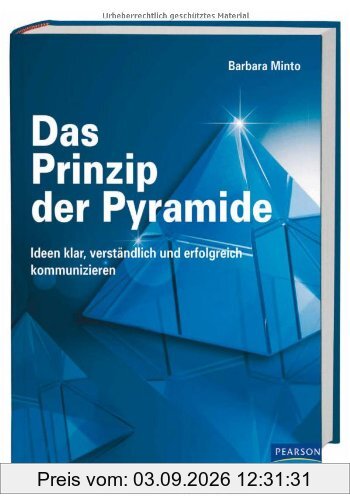 Das Prinzip der Pyramide: Ideen klar, verständlich und erfolgreich kommunizieren (Pearson Studium - Business)