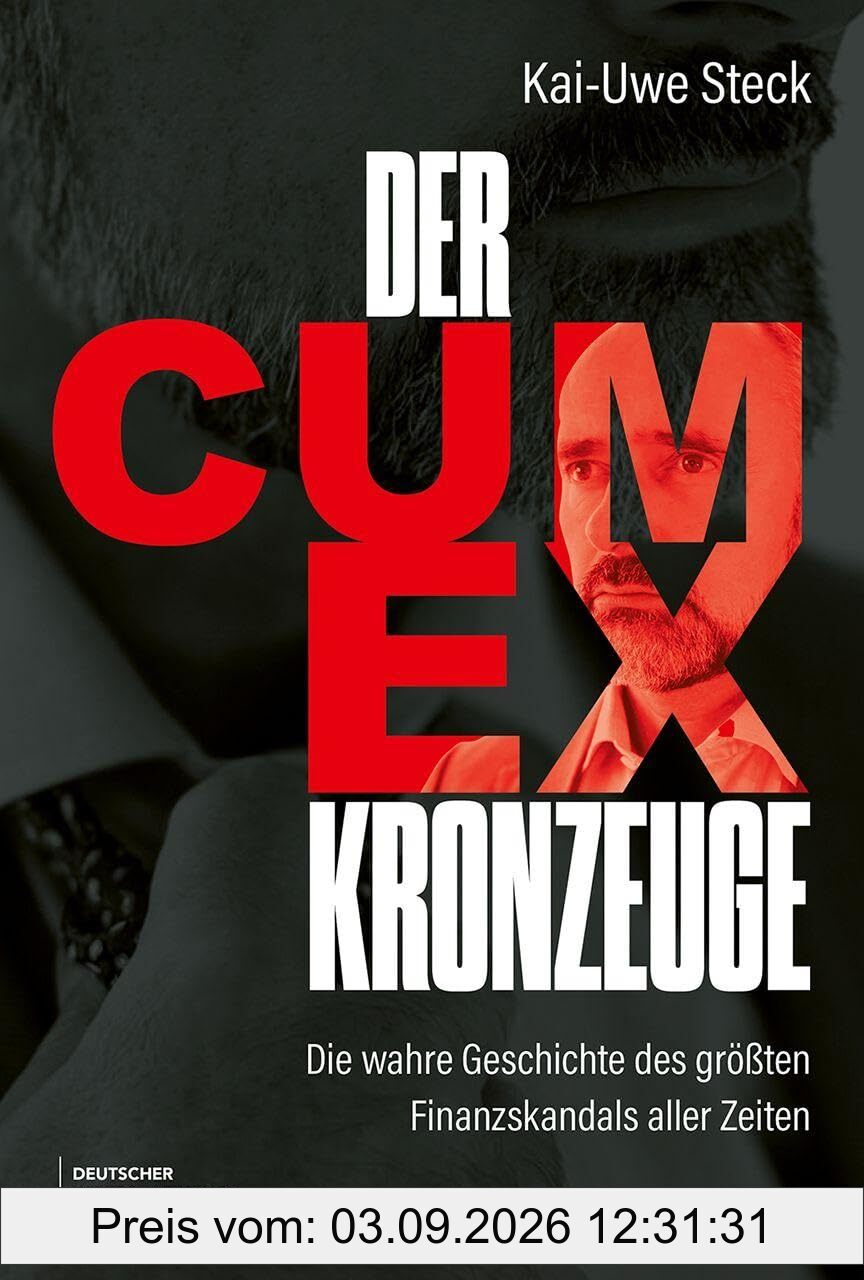 Der Cum-Ex-Kronzeuge: Die wahre Geschichte des größten Finanzskandals aller Zeiten