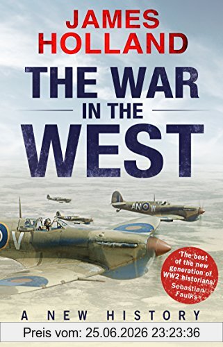 James Holland The War In The West, A New History, Volume 2, The Allies Fight Back 1941-43 (New History Vol 2)