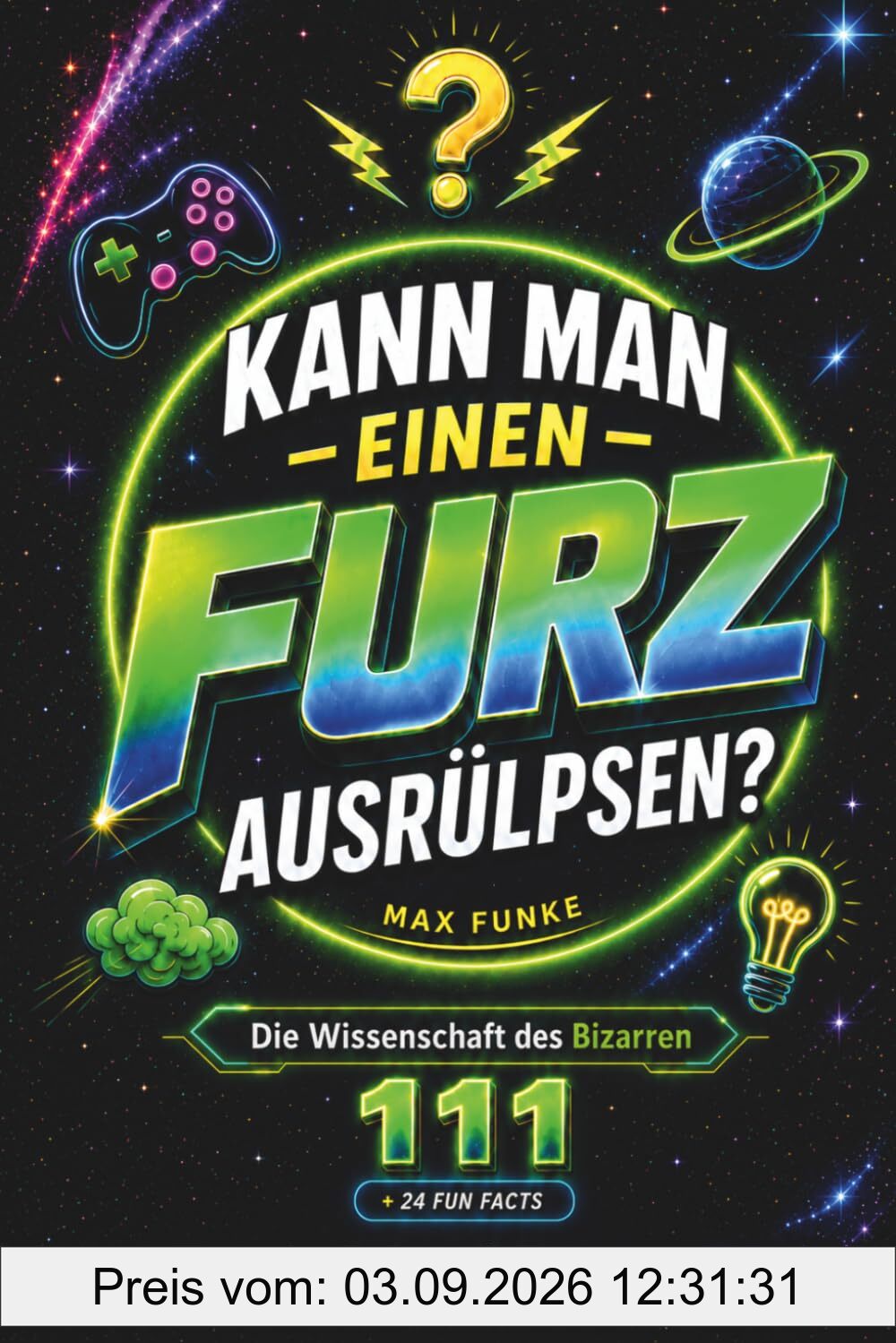 Kann man einen Furz ausrülpsen?: 111 skurrile Fragen & krasse Fakten: Gaming-Mythen, Weltraum-Action, Ekel-Spaß & unnützes Wissen – Das coole Geschenk für Teenager Jungen ab 12 Jahren