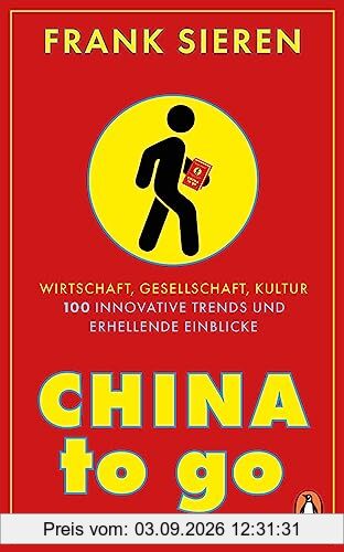 China to go: Wirtschaft, Gesellschaft, Kultur - 100 innovative Trends und erhellende Einblicke