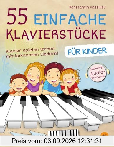 55 einfache Klavierstücke für Kinder - Klavier lernen mit bekannten Liedern - inkl. Audio, Tastenfinder und Tipps zum Üben