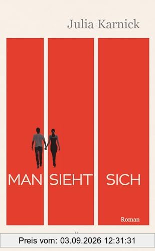 Man sieht sich: Roman | Über eine Liebe, die mehr als dreißig Jahre Anlauf braucht.