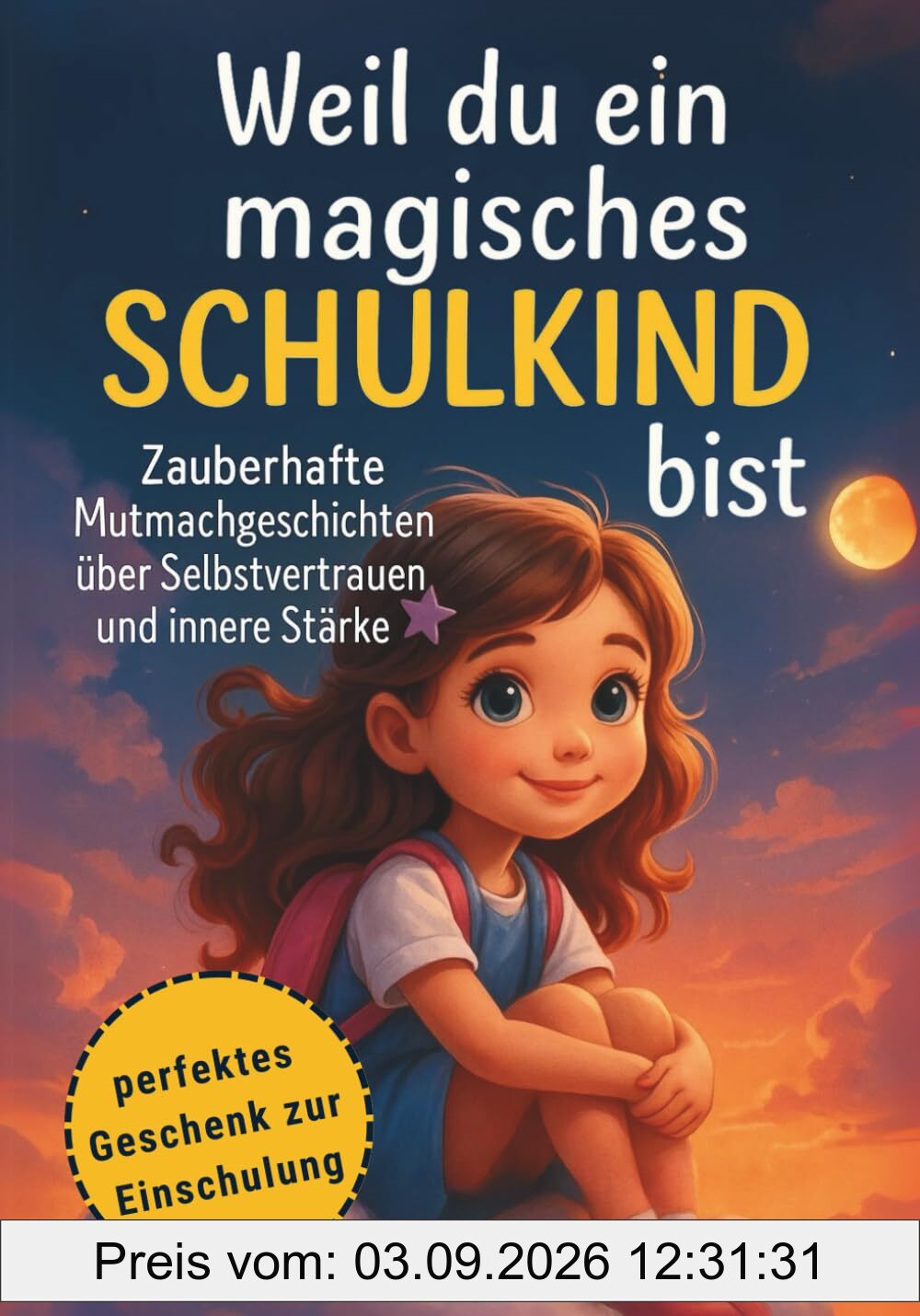Weil du ein magisches Schulkind bist: Zauberhafte Mutmachgeschichten über Selbstvertrauen und innere Stärke | perfektes Geschenk zur Einschulung