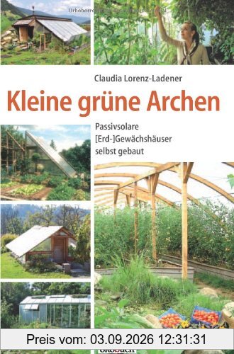 Kleine grüne Archen: Passivsolare (Erd-)Gewächshäuser selbst gebaut
