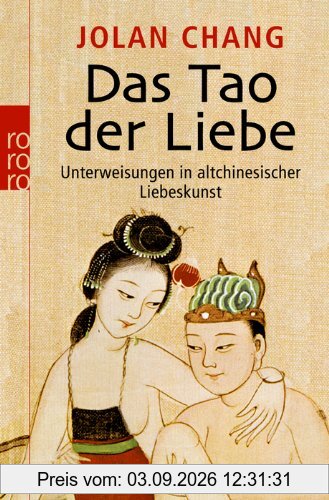 Das Tao der Liebe: Unterweisungen in altchinesischer Liebeskunst