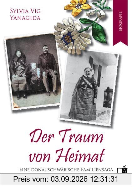 Der Traum von Heimat: Eine donauschwäbische Familiensaga