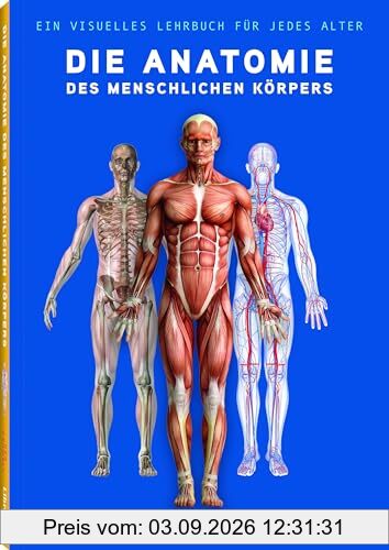 Die Anatomie des Menschlichen Körpers: Der Menschliche Körper