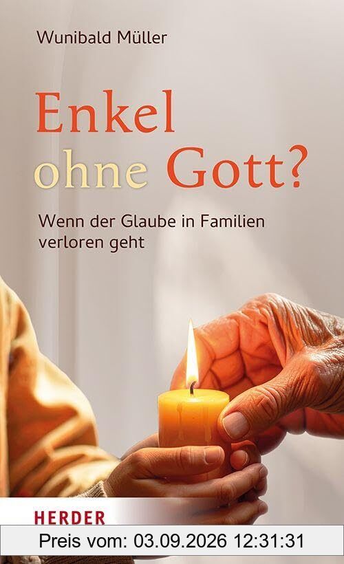 Enkel ohne Gott?: Wenn der Glaube in Familien verloren geht