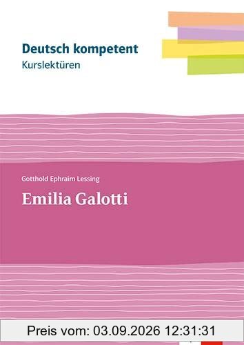 Kurslektüre Gotthold Ephraim Lessing: Emilia Galotti: Lektüre mit Erarbeitungskapiteln und Abiturwissen Klassen 11-13 (Deutsch kompetent)