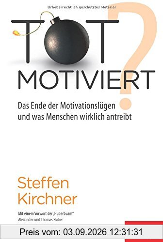 Totmotiviert?: Das Ende der Motivationslügen und was Menschen wirklich antreibt (Dein Erfolg)