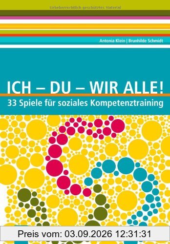 Ich - Du - Wir alle!: 33 Spiele für soziales Kompetenztraining