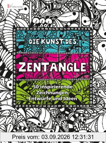 Die Kunst des Zentangle: 50 inspirierende Zeichnungen, Entwürfe und Ideen