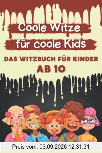 Coole Witze für Coole Kids: Das Witzebuch für Kinder ab 10