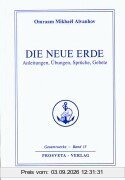 Die neue Erde: Anleitungen, Übungen, Sprüche, Gebete