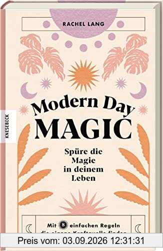 Modern Day Magic: Spüre die Magie in deinem Leben - Mit acht einfachen Regeln die eigene Kraftquelle finden