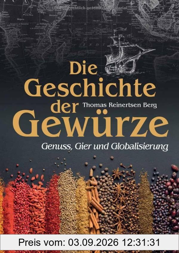 Die Geschichte der Gewürze: Genuss, Gier und Globalisierung