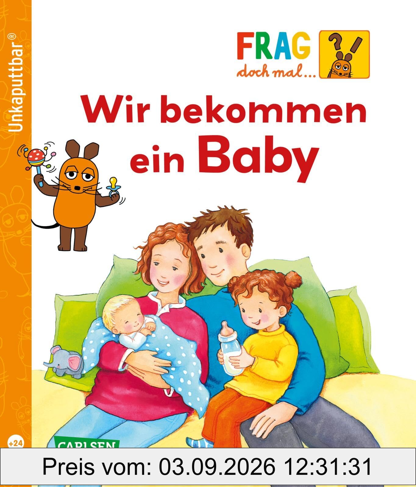 Unkaputtbar: Frag doch mal die Maus: Wir bekommen ein Baby: Ein Sachbuch für Kinder ab 2 Jahren