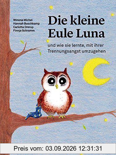 Die kleine Eule Luna: und wie sie lernte, mit ihrer Trennungsangst umzugehen (Psychologische Kinderbücher)