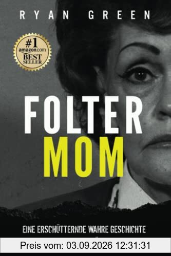 Folter-Mom: Eine Erschütternde Wahre Geschichte Von Gefangenschaft, Verstümmelung Und Mord