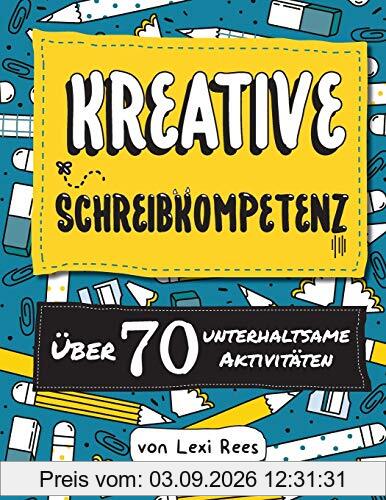 Kreative Schreibkompetenz: Über 70 unterhaltsame Aktivitäten