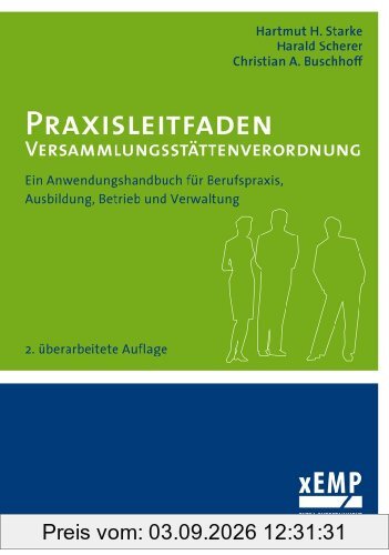 Praxisleitfaden Versammlungsstättenverordnung: Ein Anwendungshandbuch für Berufspraxis, Ausbildung, Betrieb und Verwaltung: Ein Anwendungshandbuch für ... und Verwaltung - 2. überarbeitete Auflage