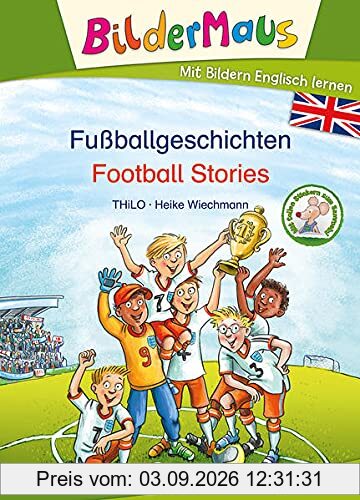 Bildermaus - Mit Bildern Englisch lernen - Fußballgeschichten - Football Stories: Ideal für die Vorschule und Leseanfänger ab 5 Jahre