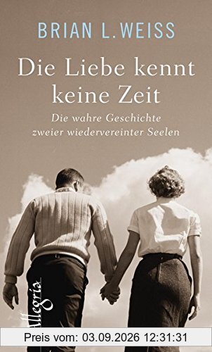 Die Liebe kennt keine Zeit: Die wahre Geschichte zweier wiedervereinter Seelen