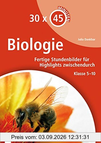30 x 45 Minuten - Biologie: Fertige Stundenbilder für Highlights zwischendurch. Klasse 5-10