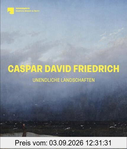 Caspar David Friedrich: Unendliche Landschaften