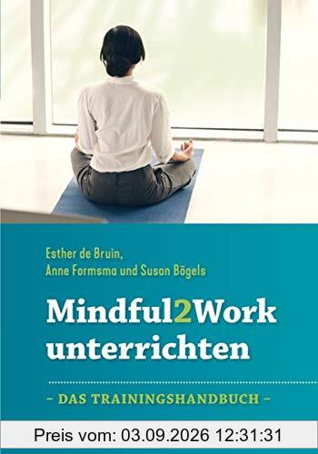 Mindful2Work unterrichten: Das Trainingshandbuch