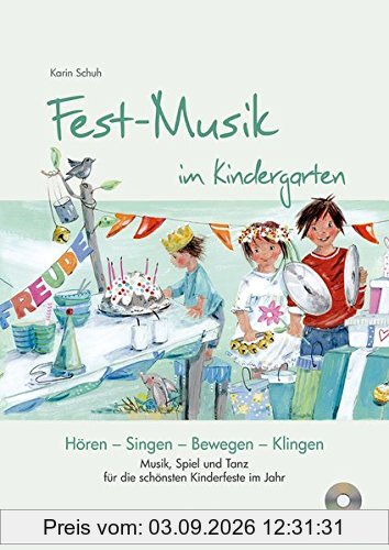 Festmusik im Kindergarten (inkl. CD): Musik, Spiel und Tanz für die schönsten Kinderfeste Im Jahr (Hören - Singen - Bewegen - Klingen)