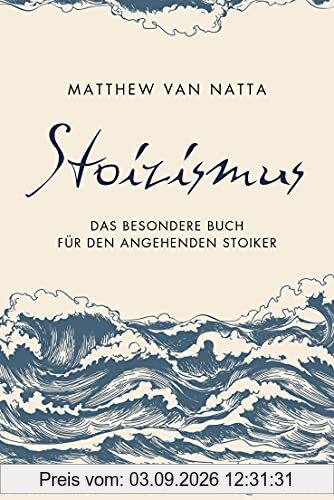 Stoizismus: Das besondere Buch für den angehenden Stoiker