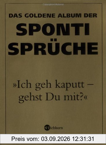 Ich geh kaputt - gehst Du mit? Das goldene Album der Sponti-Sprüche