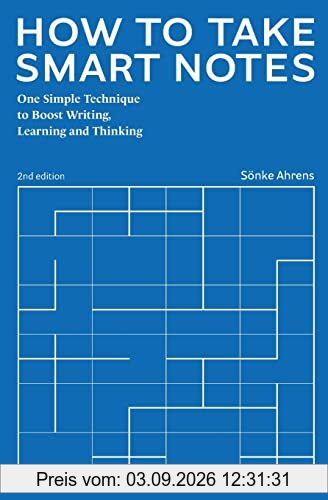 How to Take Smart Notes: One Simple Technique to Boost Writing, Learning and Thinking