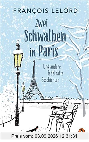 Zwei Schwalben in Paris: Und andere fabelhafte Geschichten