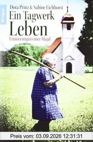 Ein Tagwerk Leben: Erinnerungen einer Magd