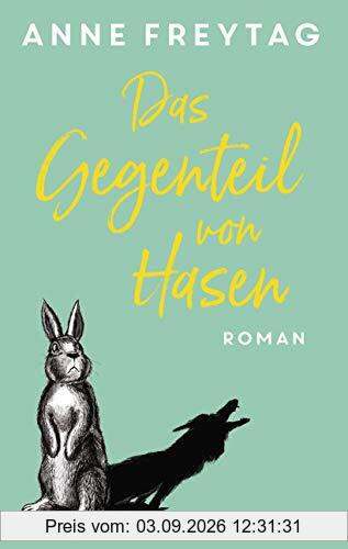 Das Gegenteil von Hasen: Roman