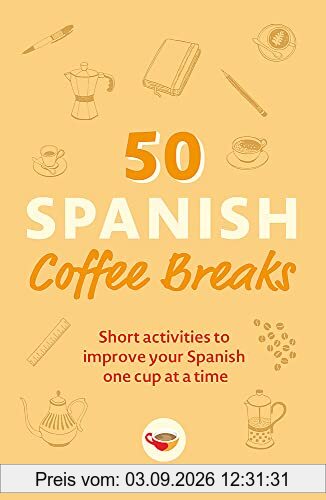50 Spanish Coffee Breaks: Short activities to improve your Spanish one cup at a time (Coffee Break Series)