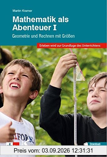 Mathematik als Abenteuer Band I: Geometrie und Rechnen mit Größen
