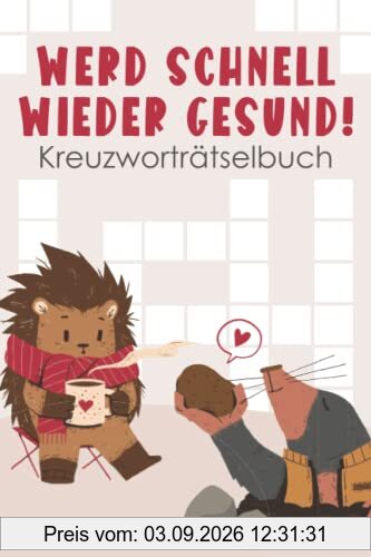Werd Schnell Wieder Gesund! Kreuzworträtselbuch: Ein liebevolles Genesungsgeschenk - Gute Besserung Geschenk zur Aufmunterung