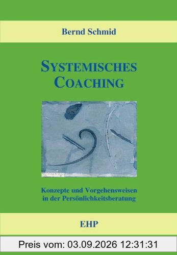 Systemisches Coaching: Konzepte und Vorgehensweisen in der Persönlichkeitsberatung