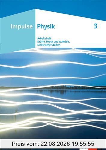 Impulse Physik: Arbeitsheft 3 | Kräfte, Druck und Auftrieb, Elektrische Größen Klasse 7-10 (Impulse Physik. Ausgabe ab 2023)