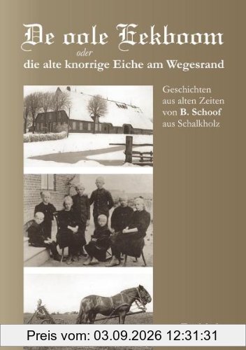 De oole Eekboom oder die alte knorrige Eiche am Wegesrand: Geschichten aus alten Zeiten von B. Schoof aus Schalkholz