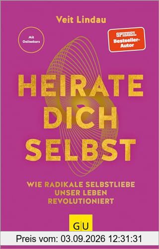 Heirate dich selbst: Wie radikale Selbstliebe unser Leben revolutioniert (Lebenshilfe Potenzialentfaltung)