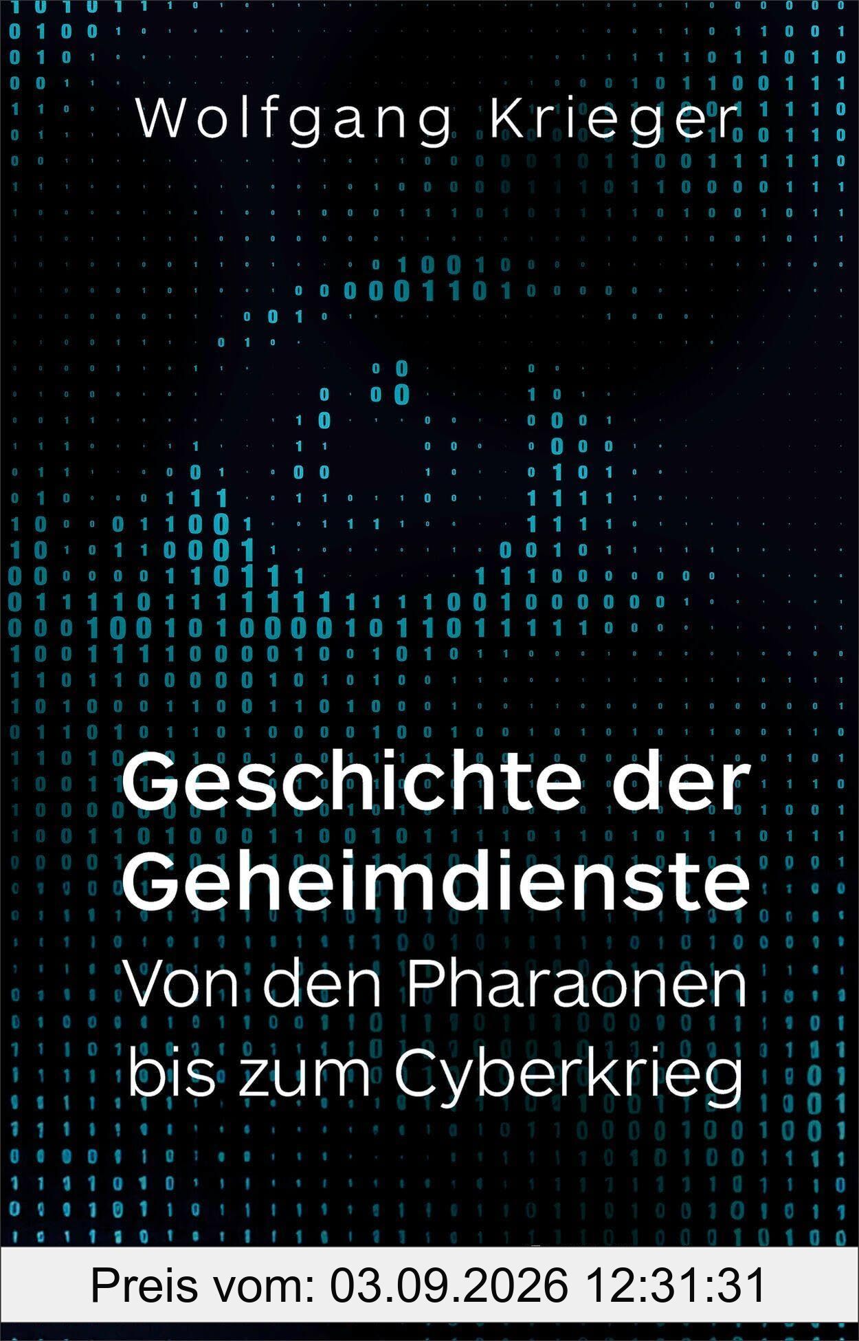Geschichte der Geheimdienste: Von den Pharaonen bis zum Cyberkrieg (Beck Paperback)